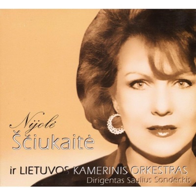 Nijolė Ščiukaitė Ir Lietuvos Kamerinis Orkestras (feat. Nijolė Ščiukaitė)