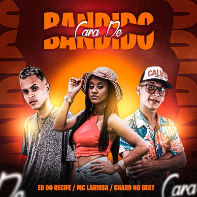Cara de Bandido (feat. Mc Larissa & Chard no Beat) - Single