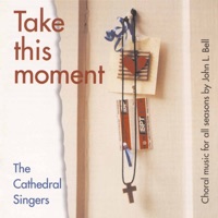 Take This Moment - John Bell & The Cathedral Singers