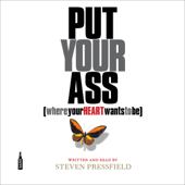 Put Your Ass Where Your Heart Wants to Be (Unabridged) - Steven Pressfield Cover Art