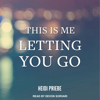 This is Me Letting You Go - Heidi Priebe