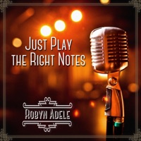 Just Play the Right Notes - Robyn Adele Anderson