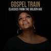 Gospel Train: Classics From the Golden Age