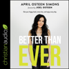 Better Than Ever : Get Your Happy Back, Stress Less, and Enjoy Every Day - April Osteen Simons