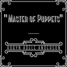 Master of Puppets Robyn Adele Anderson