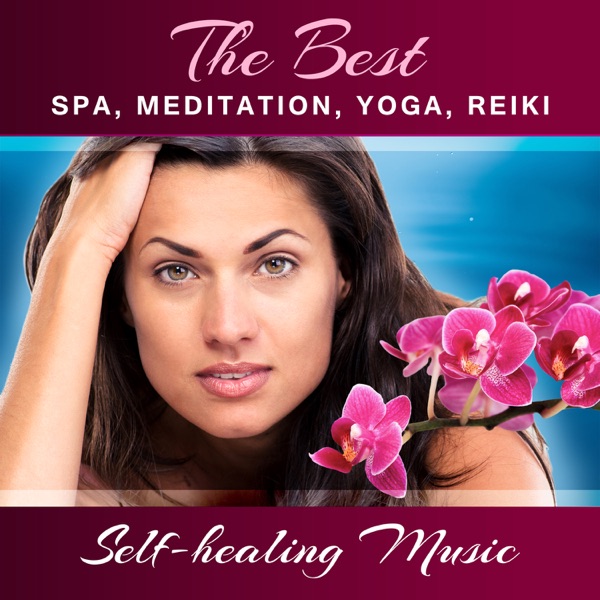 The Best Spa, Meditation, Yoga, Reiki: Self-healing Music, Relaxation Meditation Music Massage