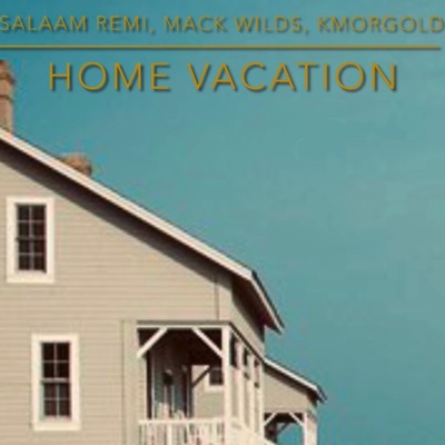 Home Vacation (feat. Salaam Remi & Mack Wilds) [KMG Mix] - Single