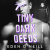 Tiny Dark Deeds: Court Legacy, Book 3 (Unabridged) - Eden O'Neill