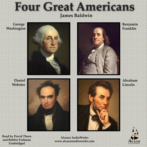 Four Great Americans: Washington, Franklin, Webster, Lincoln cover