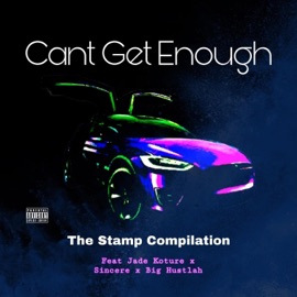 Can't Get Enough (feat. Jade Kouture, Sincere Jones & Big Hustlah) The Stamp Compilation