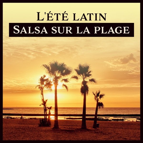 L'été latin: Salsa sur la plage - Musique latine pour la danse, fête et divertissement
