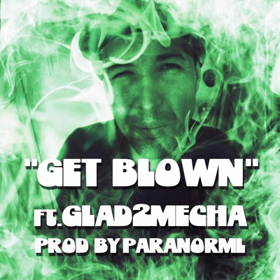 Get Blown feat. Glad2Mecha (Prod. By ParanormL) - Single