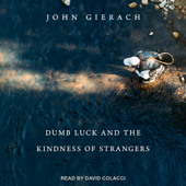 Dumb Luck and the Kindness of Strangers(Default Blank) - John Gierach Cover Art