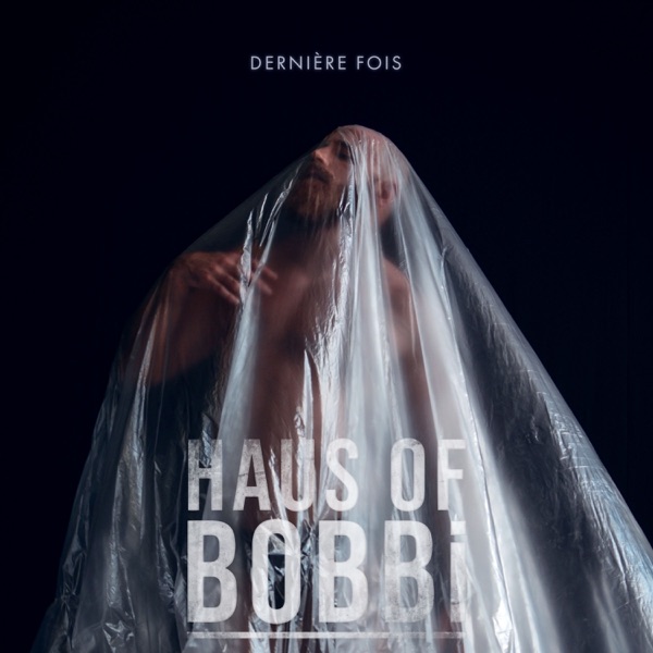 Dernière fois - Haus Of Bobbi