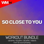 So Close To You (Workout Bundle / Even 32 Count Phrasing) - EP