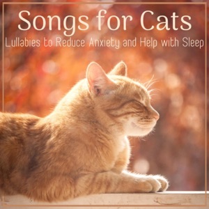 Songs for Cats: Lullabies to Reduce Anxiety and Help with Sleep