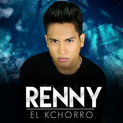 Yo Soy Renny - Renny El K-Chorro Yo Soy Renny - Renny El K-Chorro