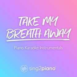 Take My Breath Away (Shortened) [Originally Performed by Berlin] [Piano Karaoke Version]