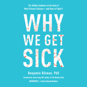 Why We Get Sick: The Hidden Epidemic at the Root of Most Chronic Disease—and How to Fight It (Unabridged) - Benjamin Bikman, PhD