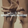 Senza Fare Rumore - Single