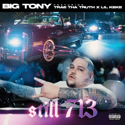 Big Tony - Still 713 (feat. Trae tha Truth & Lil' Keke)