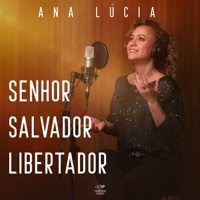 Senhor Salvador Libertador - Single - Ana Lúcia