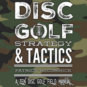 Disc Golf Strategy & Tactics: A Zen Disc Golf Field Manual (Unabridged)