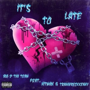 Its To Late (feat. Hitman & Train Wreck Kenny)