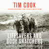 Lifesavers and Body Snatchers: Medical Care and the Struggle for Survival in the Great War (Unabridged) - Tim Cook