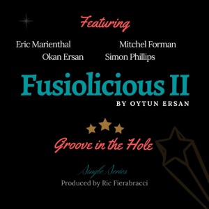 Fusiolicious II: Groove in the Hole (feat. Eric Marienthal, Mitchel Forman, Okan Ersan & Simon Phillips)