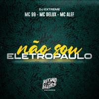 Não Sou Eletropaulo (feat. Mc Alef) - Single - MC 99, MC Delux & Dj Extreme