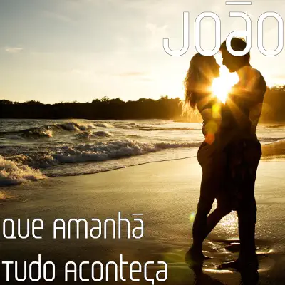 Que Amanhã Tudo Aconteça - Single - João