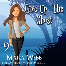 Give Up the Ghost: Hallow Haven Witch Mysteries, Book 9 (Unabridged)