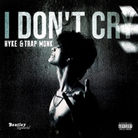 I Don't Cry - Single - HYKE & Trap Monk