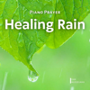 Piano Prayer: Healing Rain - Dan Musselman