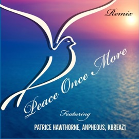 Peace Once More (feat. Patrice Hawthorne & Anpheous) [Remix] Kbreaz1