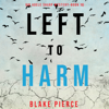 Left to Harm (An Adele Sharp Mystery—Book Fifteen) - Blake Pierce