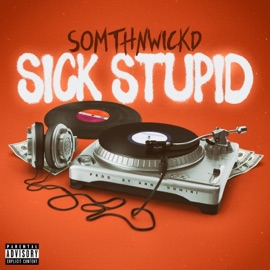 Sick Stupid SomthnWickd