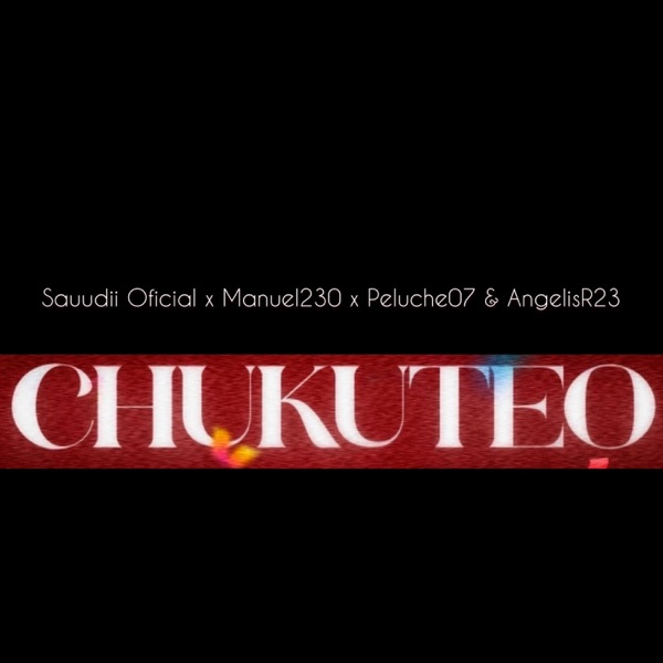 Chukuteo (feat. Manuel230, Peluche07 & AngelisR23)