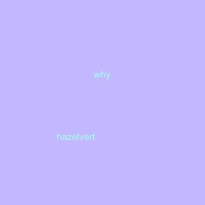 hazelvert - Why (Newgen Skid Shit Lol)