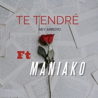 Te Tendré (feat. Maniako) - Single - Ney Arroyo