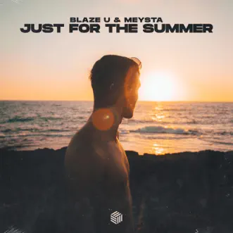 Just For the Summer - Single by Blaze U & MEYSTA album reviews, ratings, credits