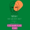 Wish We Never Met (KodenameKuan Remix) - Single