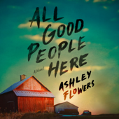 All Good People Here: A Novel (Unabridged) - Ashley Flowers Cover Art