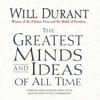The Greatest Minds and Ideas of All Time - Will Durant & John Little