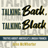 Talking Back, Talking Black : Truths About America's Lingua Franca - John McWhorter Cover Art