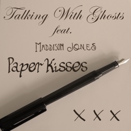 Paper Kisses (feat. Maddison Jones) Talking With Ghosts