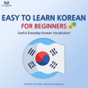 Easy to Learn Korean for Beginners!: Useful Everyday Korean Vocabulary (Unabridged)