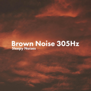 Brown Noise (305 Hz) - Sleepy Noises