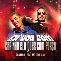 Eu Vou Com Carinho, ela Quer com Força (Remix) [feat. Mc Don Juan] - Single - Ronald DJ